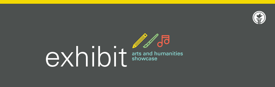 Exhibit: Arts and Humanities Showcase